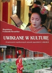 MAGDALENA FURMANIK-KOWALSKA, Uwikłane w kulturę. O twórczości współczesnych artystek japońskich i chińskich / Culture trouble: the comtemporary art of Japanese and Chinese women