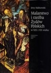 JERZY MALINOWSKI, Malarstwo i rzeźba Żydów Polskich w XIX i XX wieku / Painting and Sculpture of Polish Jews in the 19th and 20th century